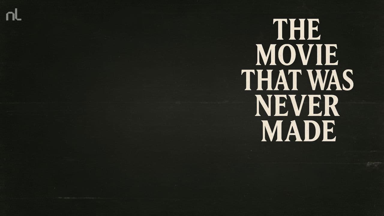 The Movie That Was Never Made