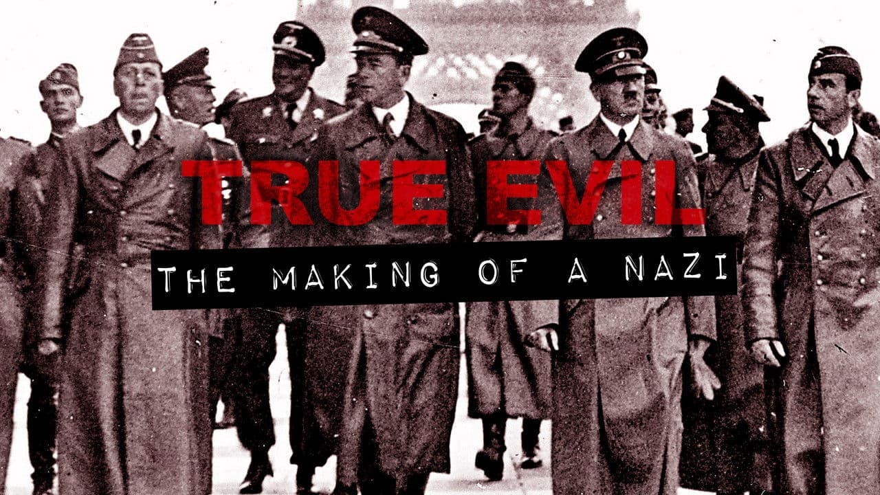 True Evil: The Making of A Nazi