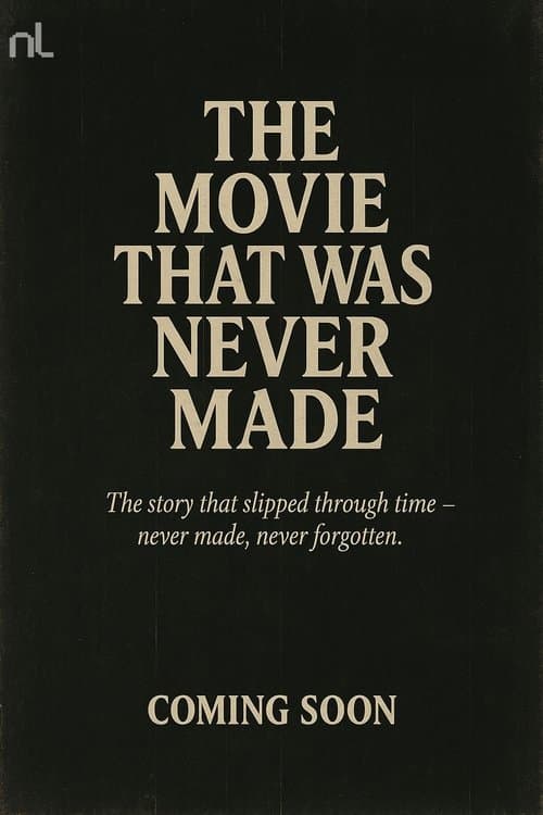 The Movie That Was Never Made