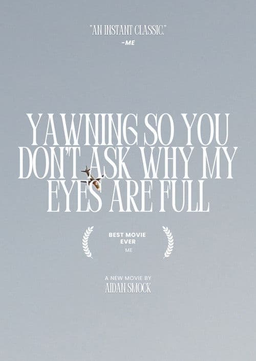 yawning so you don't ask why my eyes are full